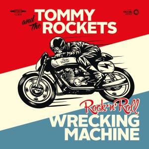 Tommy & The Rockets: Rock'n'Roll Wrecking Machine