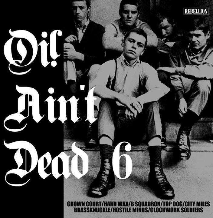 Oi! Ain't Dead Vol 6 with Hard Wax, Clockwork Soldiers, Crown Court, B-Squadron, Brassknuckle, Top Dog, City Miles y Hostile Minds