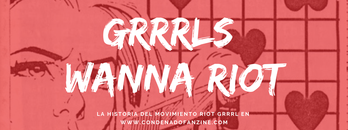 La historia del movimiento Riot Grrrl en www.condenadofanzine.com con bandas, canciones, documentales, libros, manifiestos y fanzines