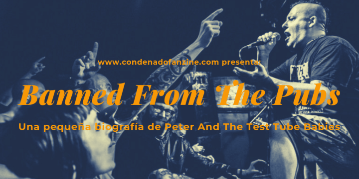 Artículo 'Banned from the pubs - Una pequeña bio de Peter and The Test Tube Babies' de Condenado Fanzine