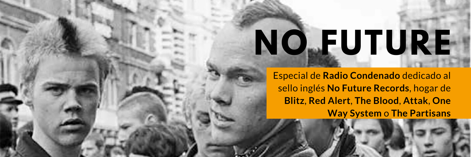 Radio Condenado #6: Programa especial dedicado al sello inglés No Future Records, hogar de grupos como Blitz, The Partisans, Peter & The Test Tube Babies, Red Alert, The Blood, The Violators o Attak, entre otros