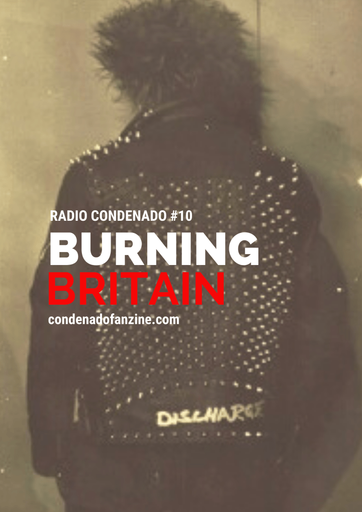 Emisión improvisada la #10 de Radio Condenado. Una hora de viaje musical por algunas de las bandas de la escena punk británica de los años 80. Arrancamos con clásicos de The Professionals, The Crack, Slaughter & The Dogs o Angelic Upstarts para dar paso a algunas de las representantes del sello Riot City, establecido en Bristol, UK, y del que hemos oído a The Expelled, Abrasive Wheels, The Varukers, Undead o Court Martial. No faltaron algunos de los grupos de otros sellos independientes británicos como No Future o Clay Records.