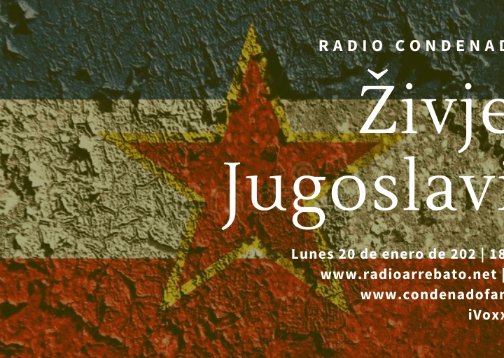 Radio Condenado #15 | Živjela Jugoslavija, programa dedicado a las primeras bandas punk, oi! y new wave surgidas en los años 70 y 80 en la antigua Yugoslavia