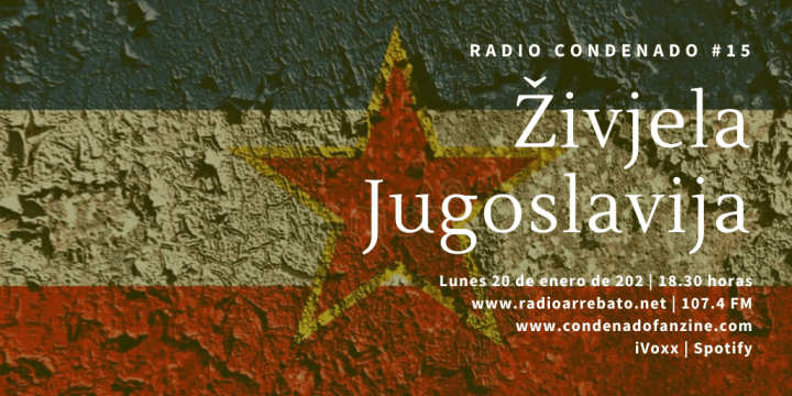 Radio Condenado #15 | Živjela Jugoslavija, programa dedicado a las primeras bandas punk, oi! y new wave surgidas en los años 70 y 80 en la antigua Yugoslavia