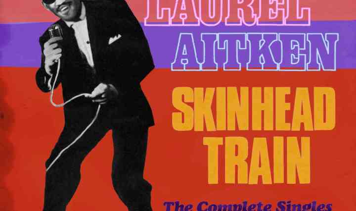 Laurel Aitken & Friends: Skinhead Train – The Complete Singles Collection 1969-1970