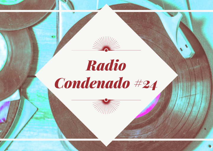 Radio Condenado #24 | Música desde el confinamiento
