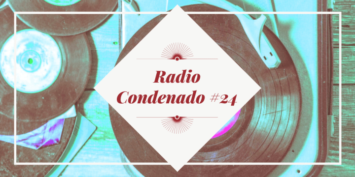 Radio Condenado #24 | Música desde el confinamiento