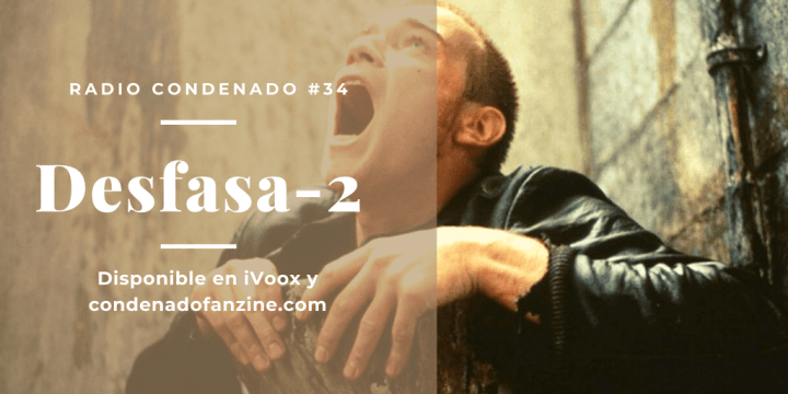 Radio Condenado #34 | Desfasa-2