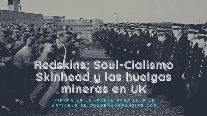 Haz clic en la imagen para leer el artículo 'Redskins: Soul-Cialismo Skinhead y Huelgas Mineras en UK'