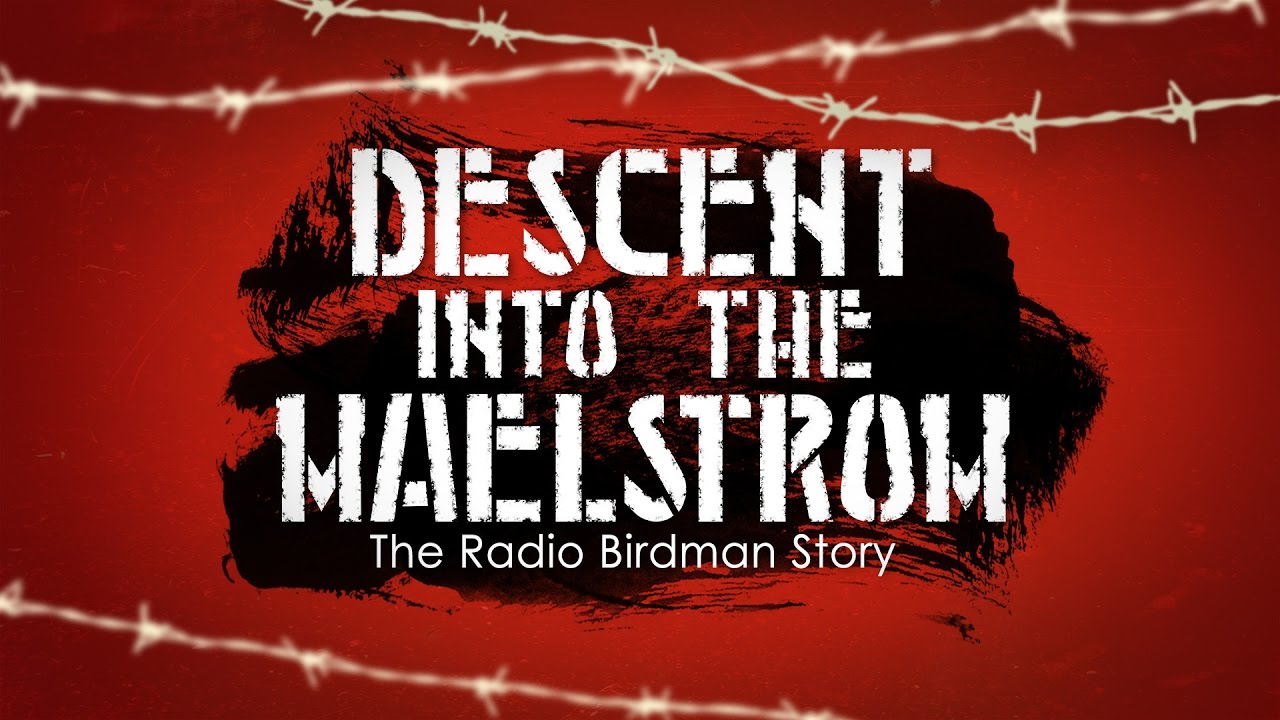 Descent Into the Maelstrom: The Untrold Story of Radio Birdman (2017) documental