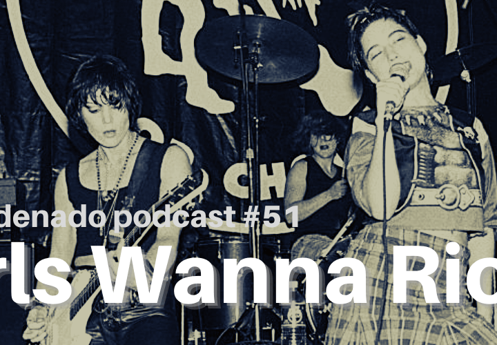 Radio Condenado #51 | Grrrls Wanna Riot