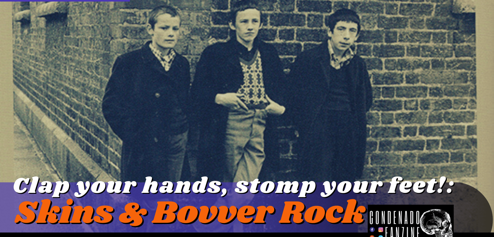 Articulo publicado en Condenado Fanzine sobre skinheads, suedeheads, smoothies y bootboys y su relación con el glam/bovver rock (31 de marzo de 2021)