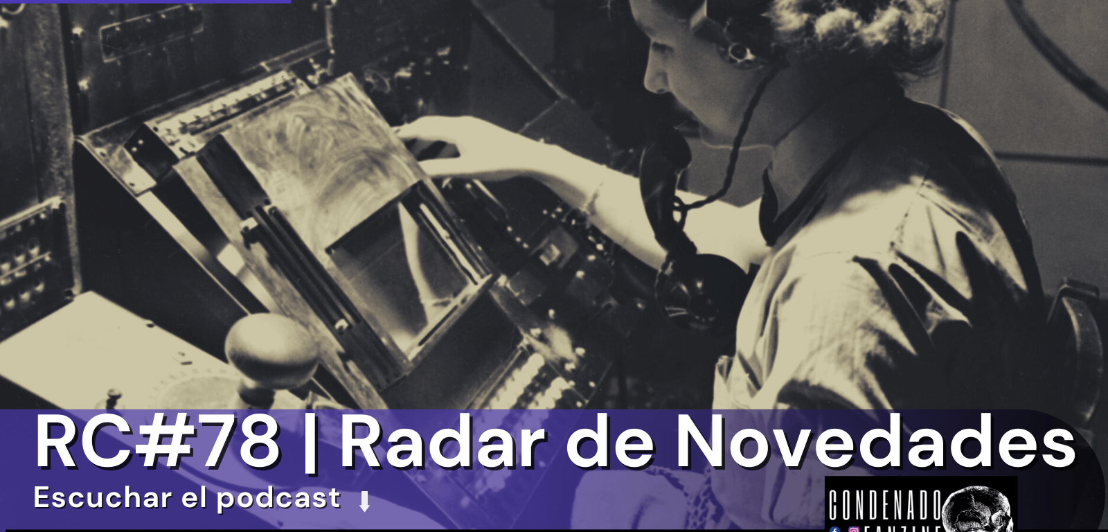 Radio Condenado Podcast #78 | Radar de novedades