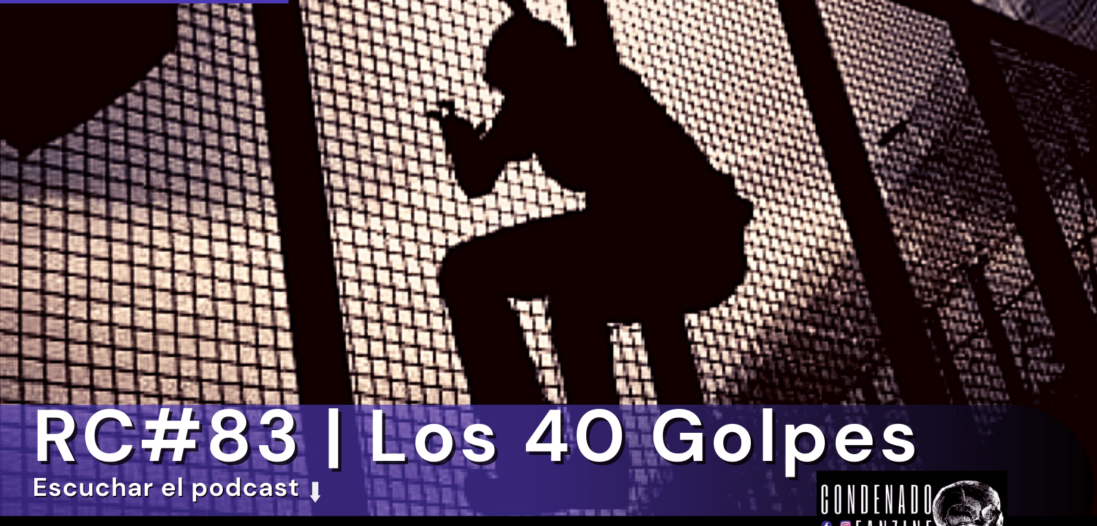Radio Condenado #83 | Los 40 Golpes
