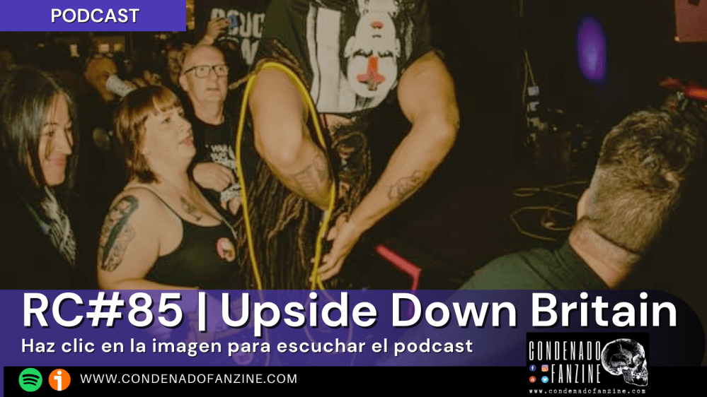 Pincha en la imagen para escuchar Radio Condenado Podcast #85 | Upside Down Britain