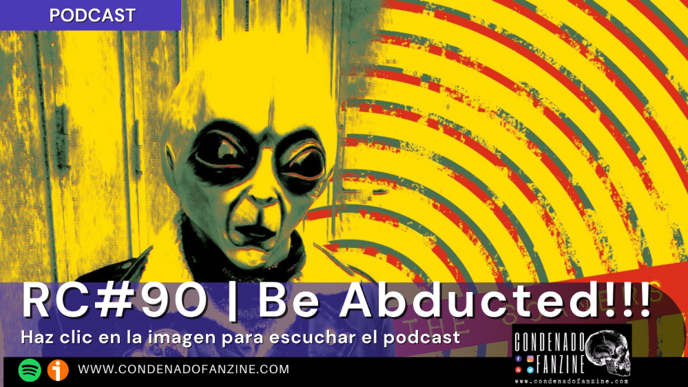 Pincha en la imagen para escuchar Radio Condenado Podcast #90 | Be Abducted!!!